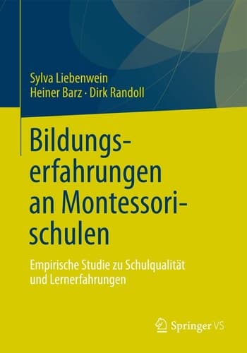 Bildungserfahrungen an Montessorischulen Empirische Studie zu Schulqualität und Lernerfahrungen