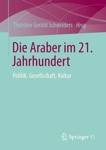 Die Araber im 21. Jahrhundert Politik, Gesellschaft, Kultur
