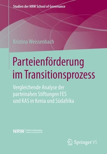 Parteienförderung im Transitionsprozess Vergleichende Analyse der parteinahen Stiftungen FES und KAS in Kenia und Südafrika