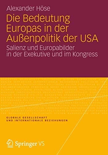 Die Bedeutung Europas in der Außenpolitik der USA Salienz und Europabilder in der Exekutive und im Kongress