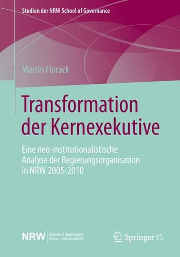 Transformation der Kernexekutive Eine neo-institutionalistische Analyse der Regierungsorganisation in NRW 2005-2010