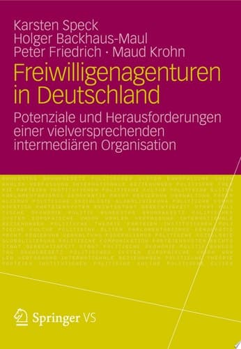 Freiwilligenagenturen in Deutschland Potenziale und Herausforderungen einer vielversprechenden intermediären Organisation