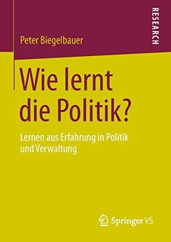 Wie lernt die Politik? Lernen aus Erfahrung in Politik und Verwaltung