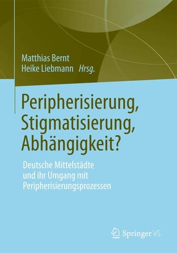 Peripherisierung, Stigmatisierung, Abhängigkeit? Deutsche Mittelstädte und ihr Umgang mit Peripherisierungsprozessen.