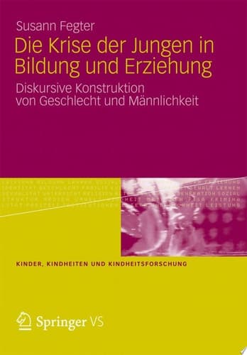 Die Krise der Jungen in Bildung und Erziehung Diskursive Konstruktion von Geschlecht und Männlichkeit
