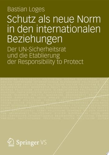 Schutz Als Neue Norm in Den Internationalen Beziehungen Der Un-sicherheitsrat Und Die Etablierung Der Responsibility to Protect