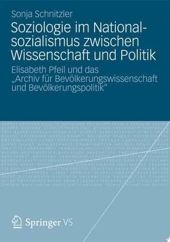 Soziologie im Nationalsozialismus zwischen Wissenschaft und Politik Elisabeth Pfeil und das „Archiv für Bevölkerungswissenschaft und Bevölkerungspolitik“