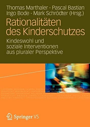 Rationalitäten des Kinderschutzes Kindeswohl und soziale Interventionen aus pluraler Perspektive