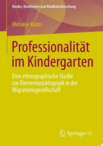 Professionalität im Kindergarten Eine ethnographische Studie zur Elementarpädagogik in der Migrationsgesellschaft