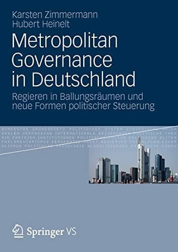 Metropolitan Governance in Deutschland Regieren in Ballungsräumen und neue Formen politischer Steuerung