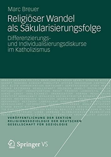 Religiöser Wandel als Säkularisierungsfolge Differenzierungs- und Individualisierungsdiskurse im Katholizismus