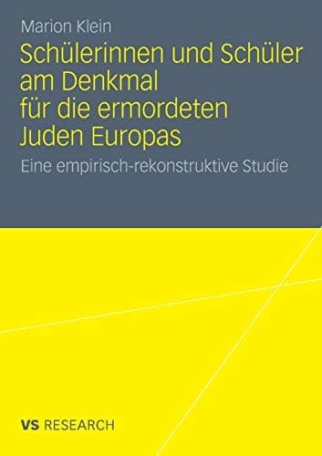 Schülerinnen und Schüler am Denkmal für die ermordeten Juden Europas Eine empirisch-rekonstruktive Studie
