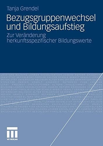 Bezugsgruppenwechsel und Bildungsaufstieg Zur Veränderung herkunftsspezifischer Bildungswerte