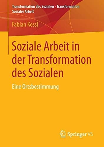 Soziale Arbeit in der Transformation des Sozialen Eine Ortsbestimmung