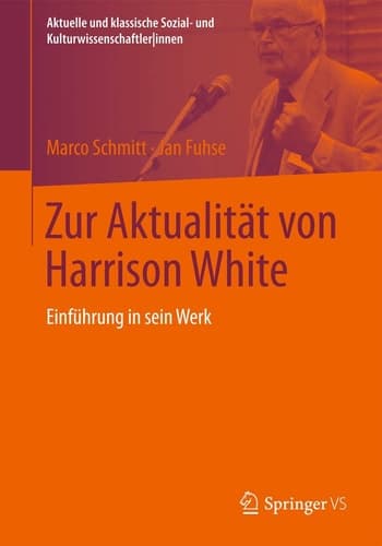 Zur Aktualität von Harrison White Einführung in sein Werk