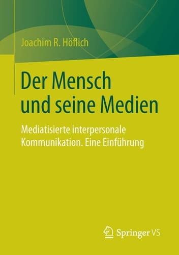 Der Mensch und seine Medien Mediatisierte interpersonale Kommunikation. Eine Einführung