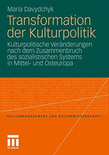 Transformation der Kulturpolitik Kulturpolitische Veränderungen nach dem Zusammenbruch des sozialistischen Systems in Mittel- und Osteuropa