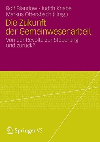 Die Zukunft der Gemeinwesenarbeit Von der Revolte zur Steuerung und zurück?