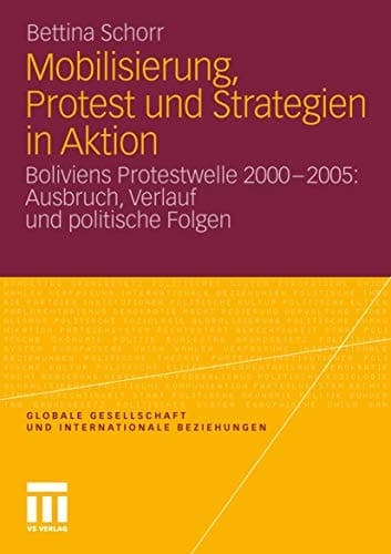 Mobilisierung, Protest und Strategien in Aktion Boliviens Protestwelle 2000-2005: Ausbruch, Verlauf und politische Folgen