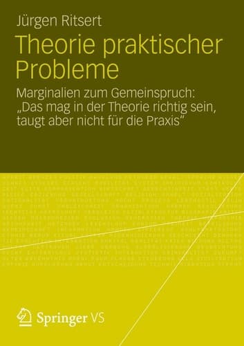 Theorie praktischer Probleme Marginalien zum „Gemeinspruch: Das mag in der Theorie richtig sein, taugt aber nicht für die Praxis“