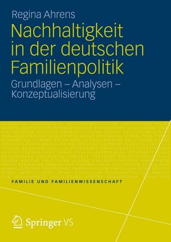 Nachhaltigkeit in der deutschen Familienpolitik Grundlagen – Analysen – Konzeptualisierung
