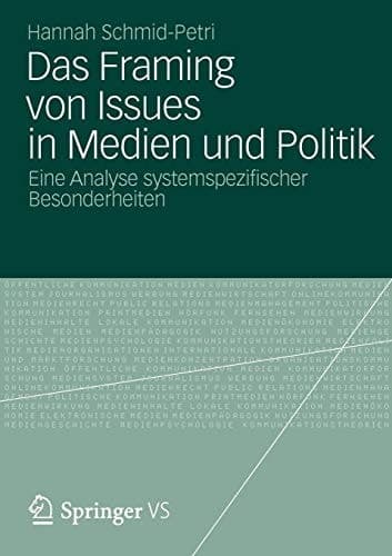 Das Framing von Issues in Medien und Politik Eine Analyse systemspezifischer Besonderheiten