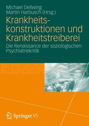 Krankheitskonstruktionen und Krankheitstreiberei Die Renaissance der soziologischen Psychiatriekritik