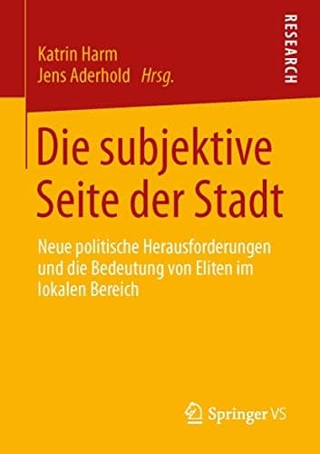 Die subjektive Seite der Stadt Neue politische Herausforderungen und die Bedeutung von Eliten im lokalen Bereich