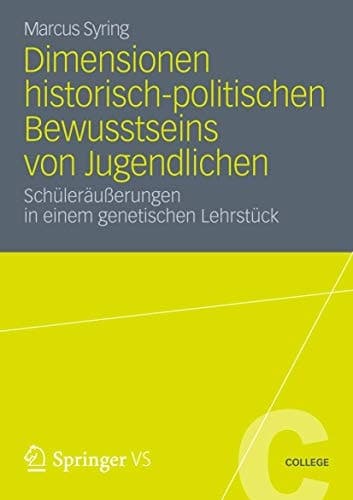 Dimensionen historisch-politischen Bewusstseins von Jugendlichen Schüleräußerungen in einem genetischen Lehrstück