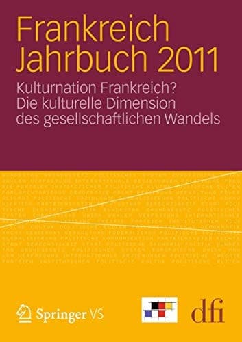 Frankreich Jahrbuch 2011 Kulturnation Frankreich? Die kulturelle Dimension des gesellschaftlichen Wandels