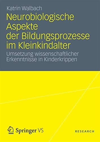 Neurobiologische Aspekte der Bildungsprozesse im Kleinkindalter Umsetzung wissenschaftlicher Erkenntnisse in Kinderkrippen
