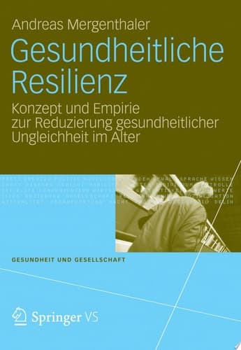 Gesundheitliche Resilienz Konzept und Empirie zur Reduzierung gesundheitlicher Ungleichheit im Alter