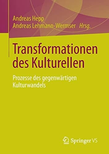 Transformationen des Kulturellen Prozesse des gegenwärtigen Kulturwandels
