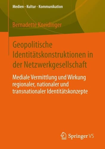 Geopolitische Identitätskonstruktionen in der Netzwerkgesellschaft Mediale Vermittlung und Wirkung regionaler, nationaler und transnationaler Identitätskonzepte