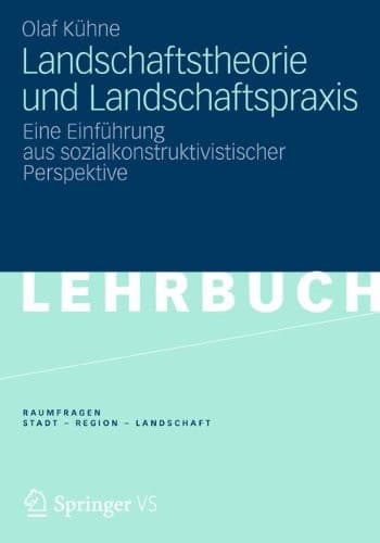 Landschaftstheorie und Landschaftspraxis Eine Einführung aus sozialkonstruktivistischer Perspektive