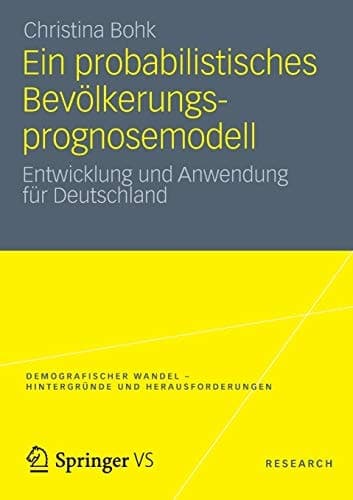 Ein probabilistisches Bevölkerungsprognosemodell Entwicklung und Anwendung für Deutschland