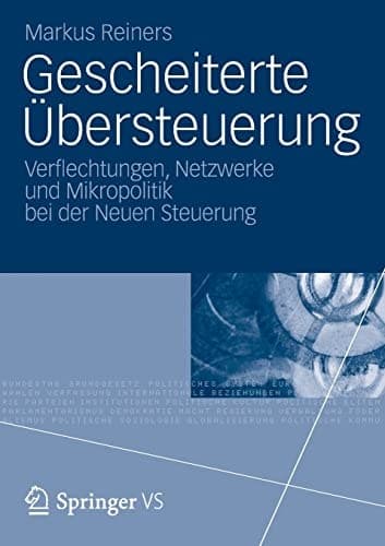 Gescheiterte Übersteuerung Verflechtungen, Netzwerke und Mikropolitik bei der Neuen Steuerung