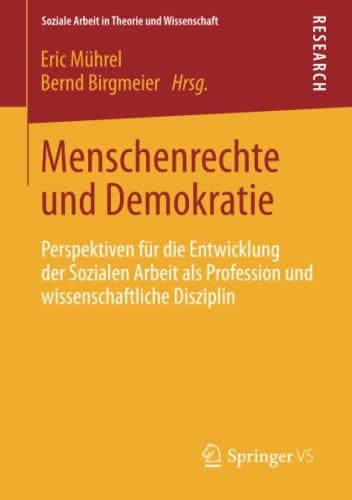 Menschenrechte und Demokratie Perspektiven für die Entwicklung der Sozialen Arbeit als Profession und wissenschaftliche Disziplin