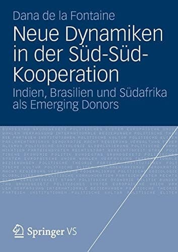 Neue Dynamiken in der Süd-Süd-Kooperation Indien, Brasilien und Südafrika als Emerging Donors