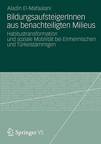 BildungsaufsteigerInnen aus benachteiligten Milieus Habitustransformation und soziale Mobilität bei Einheimischen und Türkeistämmigen