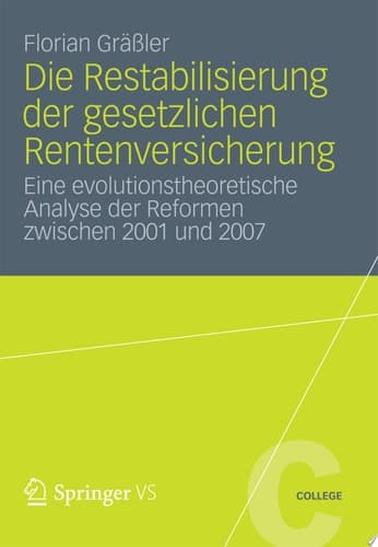 Die Restabilisierung der gesetzlichen Rentenversicherung Eine evolutionstheoretische Analyse der Reformen zwischen 2001 und 2007