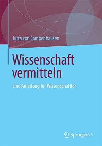 Wissenschaft vermitteln Eine Anleitung für Wissenschaftler