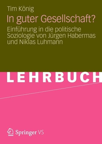 In guter Gesellschaft? Einführung in die politische Soziologie von Jürgen Habermas und Niklas Luhmann