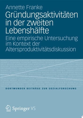 Gründungsaktivitäten in der zweiten Lebenshälfte Eine empirische Untersuchung im Kontext der Altersproduktivitätsdiskussion