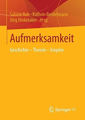 Aufmerksamkeit Geschichte - Theorie - Empirie