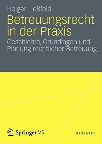 Betreuungsrecht in der Praxis Geschichte, Grundlagen und Planung rechtlicher Betreuung