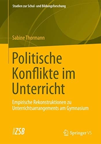 Politische Konflikte im Unterricht Empirische Rekonstruktionen zu Unterrichtsarrangements am Gymnasium