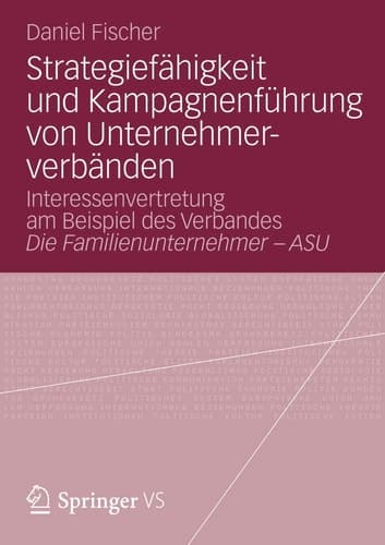 Strategiefähigkeit und Kampagnenführung von Unternehmerverbänden Interessenvertretung am Beispiel des Verbandes Die Familienunternehmer – ASU