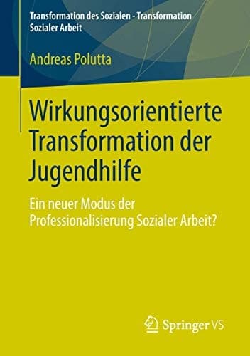 Wirkungsorientierte Transformation der Jugendhilfe Ein neuer Modus der Professionalisierung Sozialer Arbeit?