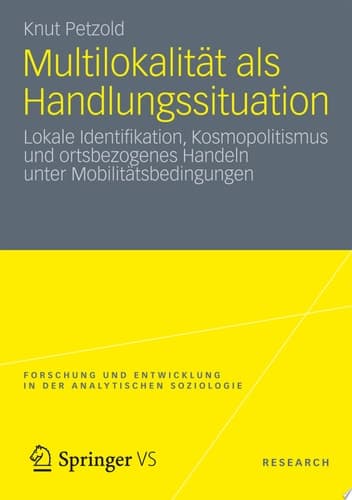 Multilokalität als Handlungssituation Lokale Identifikation, Kosmopolitismus und ortsbezogenes Handeln unter Mobilitätsbedingungen